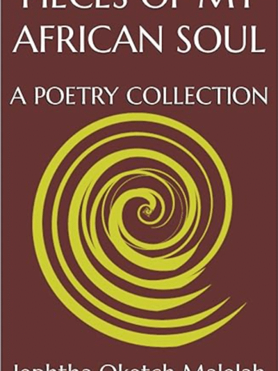 PIECES OF MY AFRICAN SOUL: A POETRY COLLECTION